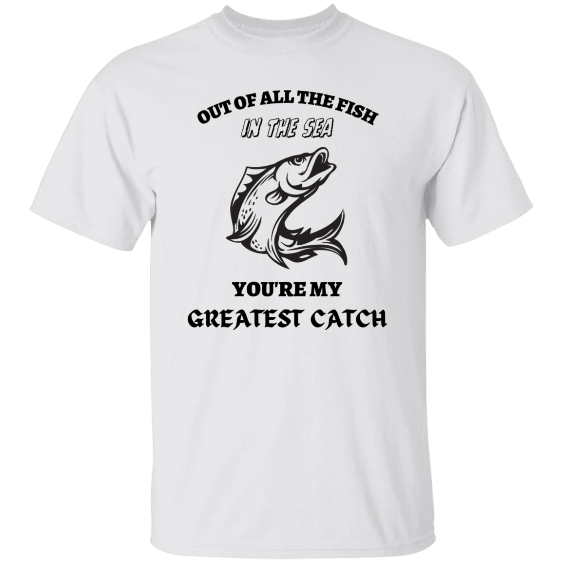 You're My Greatest Catch T-Shirt
